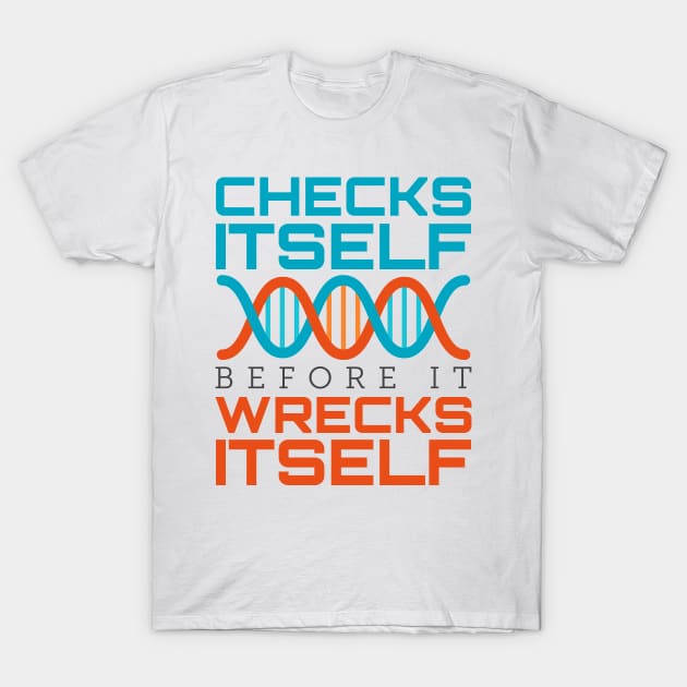 DNA Shirt - Checks Itself Before It Wrecks Itself T-Shirt by redbarron